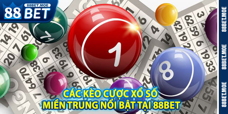 Các Kèo Cược Xổ Số Miền Trung Nổi Bật Tại 88BET
