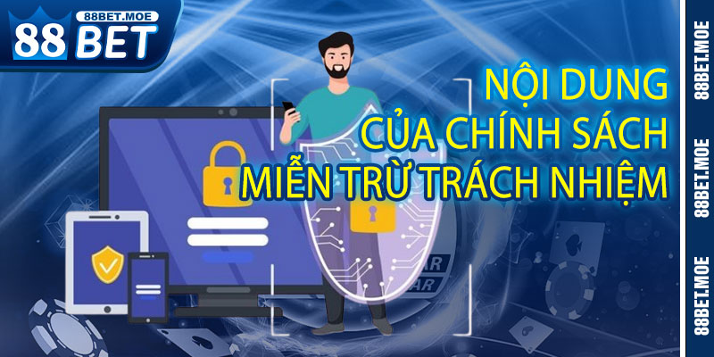 Các Nội Dung Chính Trong Chính Sách Miễn Trừ Trách Nhiệm