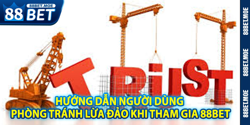 Hướng Dẫn Người Dùng Phòng Tránh Lừa Đảo Khi Tham Gia 88BET