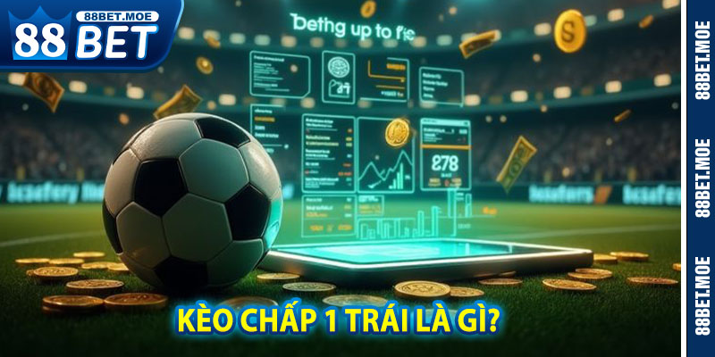 Kèo Chấp 1 Trái Là Gì?