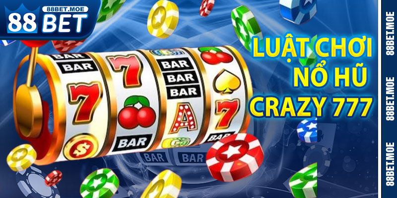 Luật Chơi Nổ Hũ Crazy 777