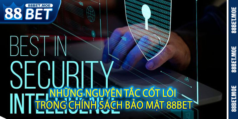 Những Nguyên Tắc Cốt Lõi Trong Chính Sách Bảo Mật 88BET