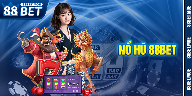 Nổ Hũ Đổi Thưởng 88BET – Săn Jackpot Khủng, Đổi Đời Trong Tích Tắc