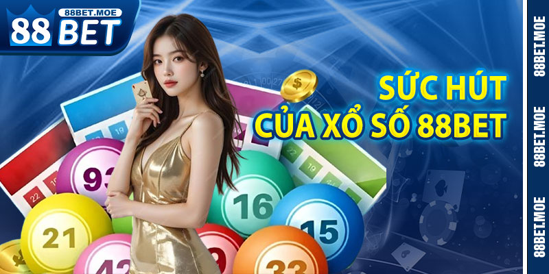 Sức Hút Của Xổ số 88BET Đến Từ Đâu?