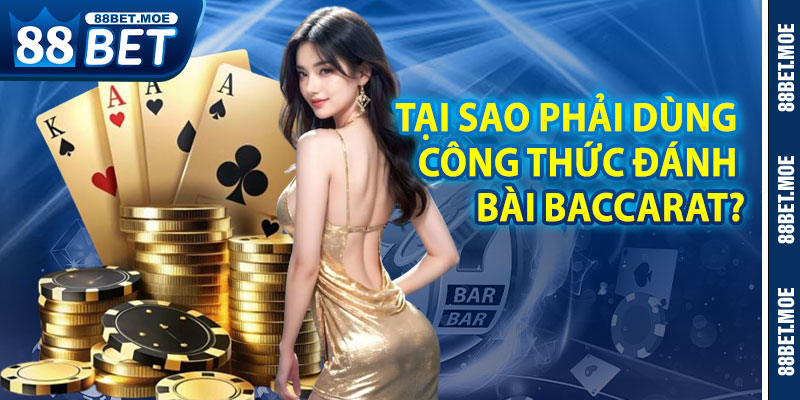 Tại Sao Phải Áp Dụng Công Thức Đánh Bài Baccarat?