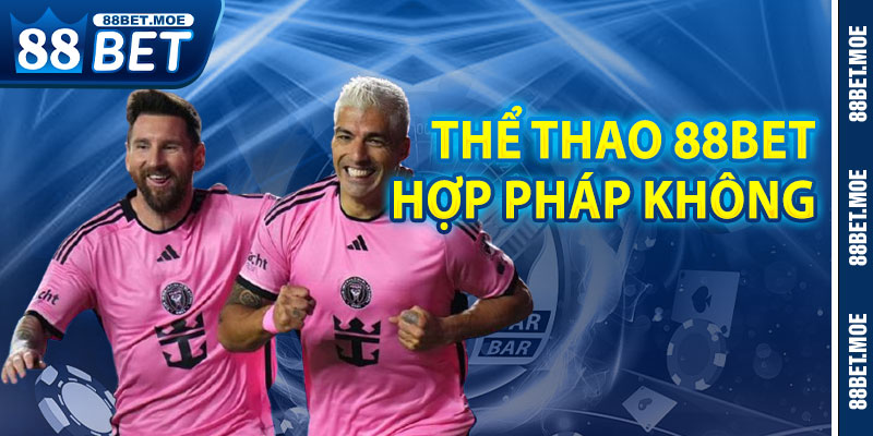 Thể Thao 88BET Có Hợp Pháp Không?