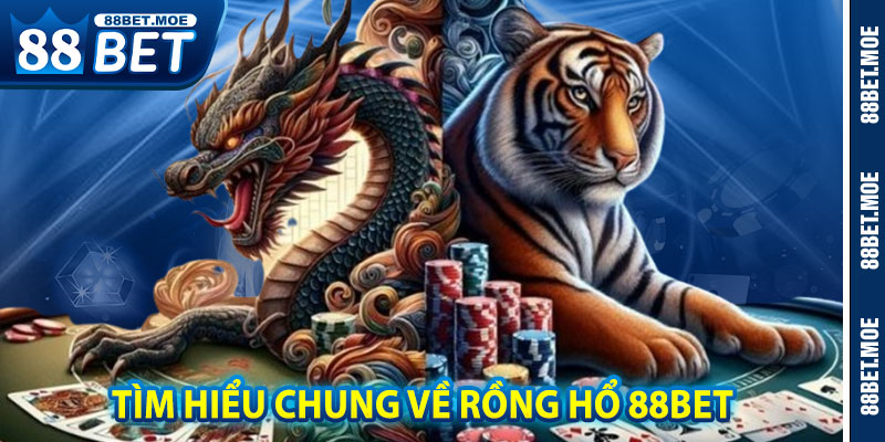 Tìm Hiểu Chung Về Rồng Hổ 88BET