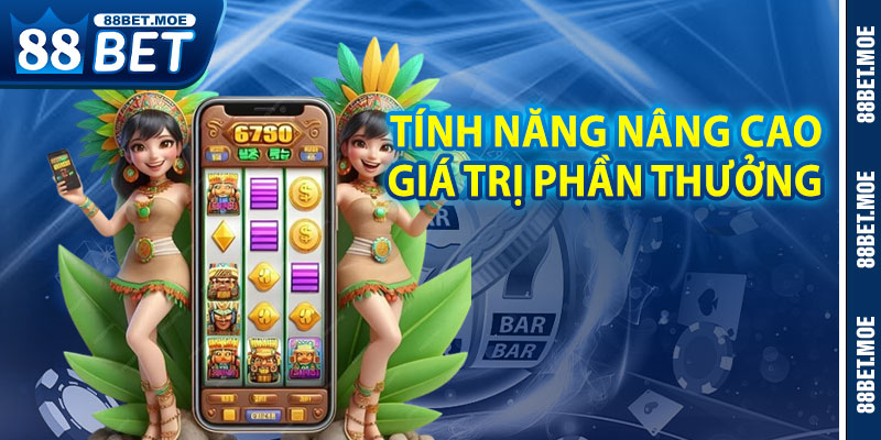 Tính Năng Nâng Cao Giá Trị Phần Thưởng Trong Game