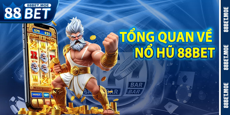 Tổng Quan Về Nổ Hũ Đổi Thưởng 88BET