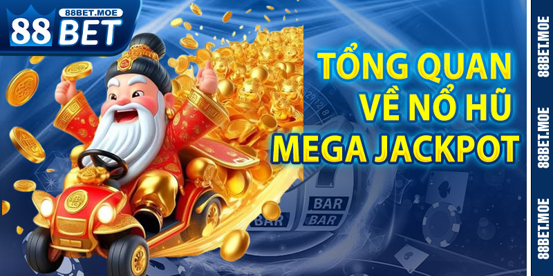 Tổng Quan Về Nổ Hũ Mega Jackpot