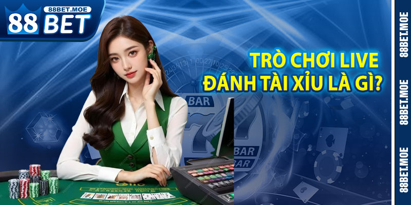Trò Chơi Live Đánh Tài Xỉu Là Gì?