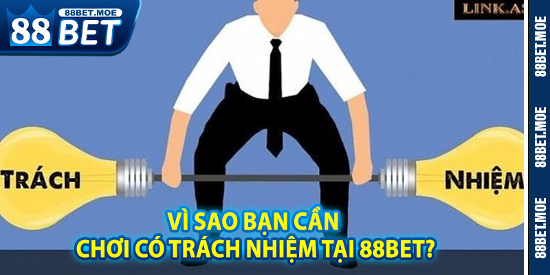 Vì Sao Bạn Cần Chơi Có Trách Nhiệm Tại 88BET?