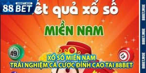 XỔ SỐ MIỀN NAM – Trải Nghiệm Cá Cược Đỉnh Cao Tại 88BET