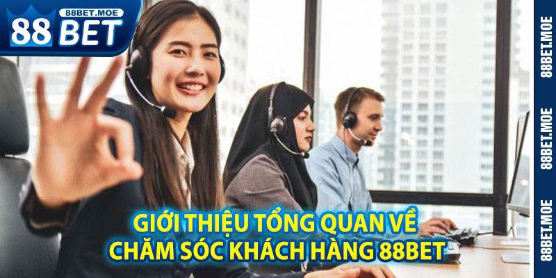 Giới Thiệu Tổng Quan Về Chăm Sóc Khách Hàng 88BET